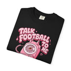 Talk Football To Me T-Shirt