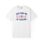 You Had Me at Soccer T-Shirt