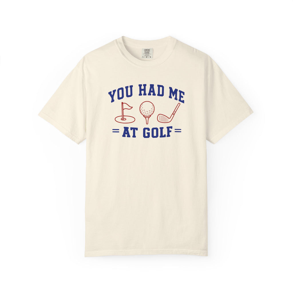 You Had Me at Golf T-Shirt