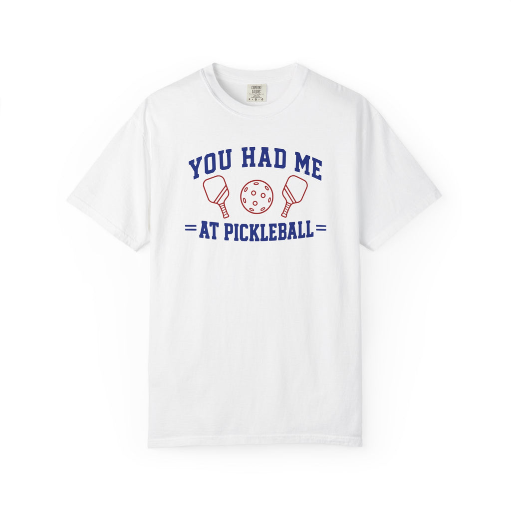 You Had Me at Pickleball T-Shirt