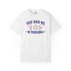You Had Me at Pickleball T-Shirt