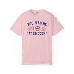 You Had Me at Soccer T-Shirt