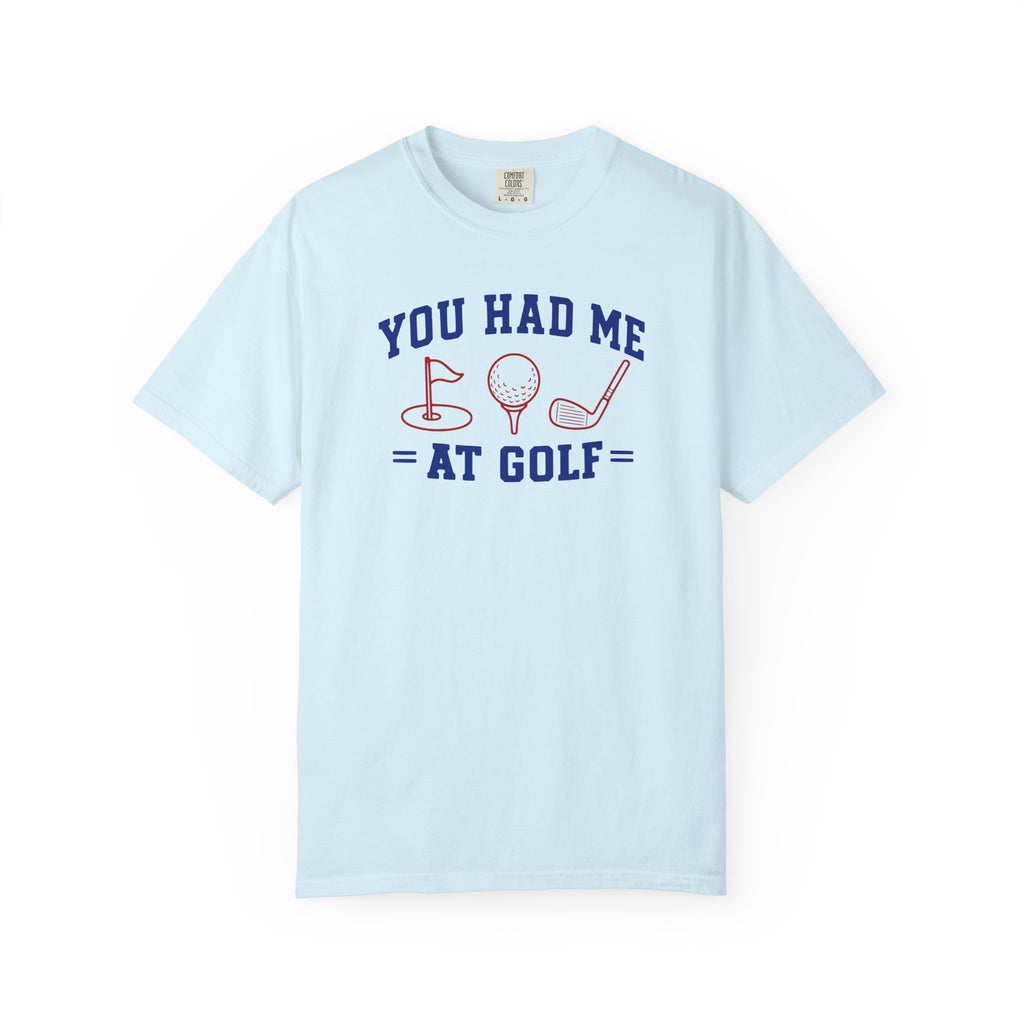 You Had Me at Golf T-Shirt