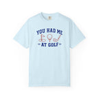 You Had Me at Golf T-Shirt