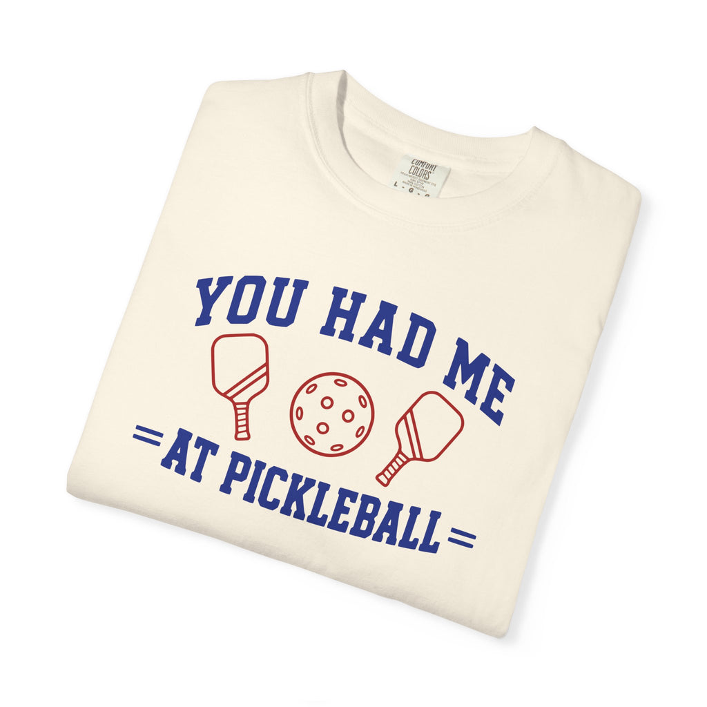 You Had Me at Pickleball T-Shirt