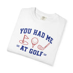 You Had Me at Golf T-Shirt