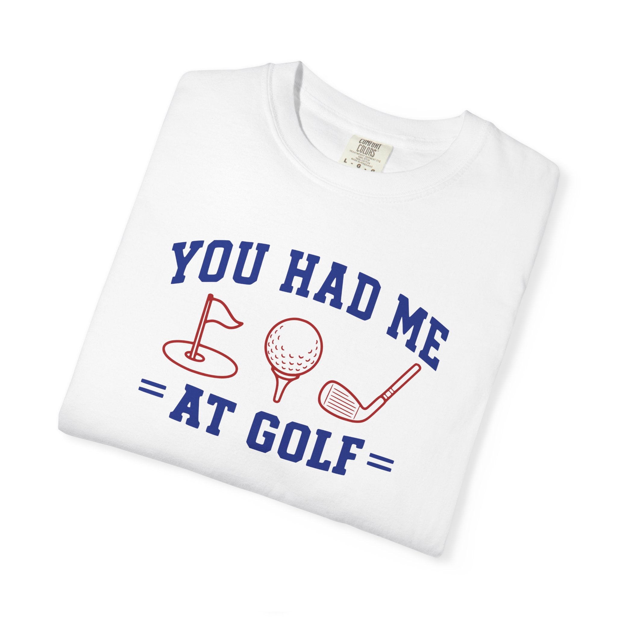 You Had Me at Golf T-Shirt
