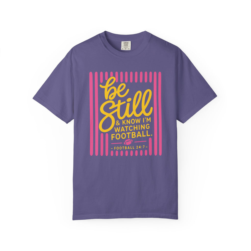 Be Still I'm Watching Football T-Shirt
