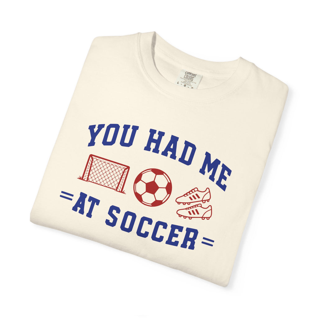 You Had Me at Soccer T-Shirt