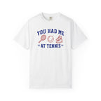 You Had Me at Tennis T-Shirt