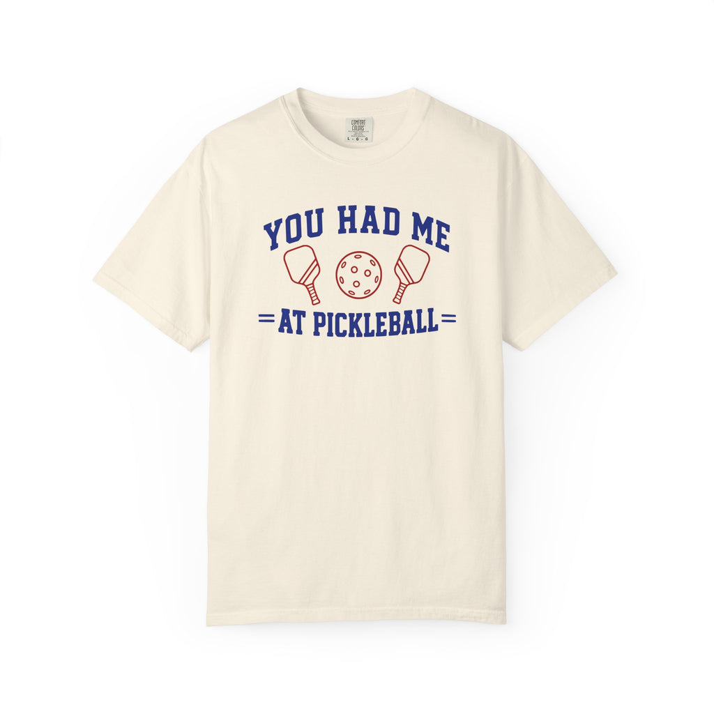 You Had Me at Pickleball T-Shirt