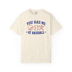 You Had Me at Baseball T-Shirt