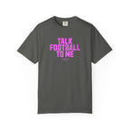 Talk Football to Me T-Shirt