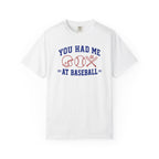 You Had Me at Baseball T-Shirt