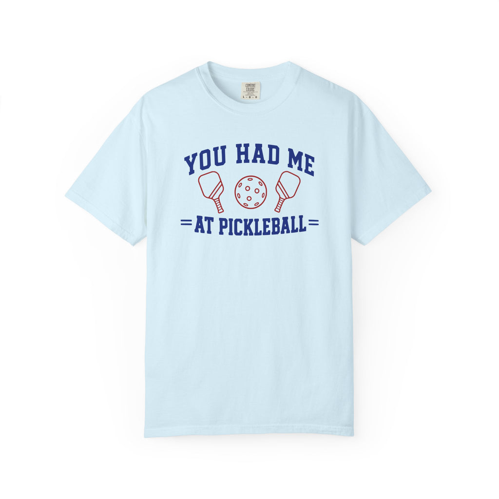 You Had Me at Pickleball T-Shirt