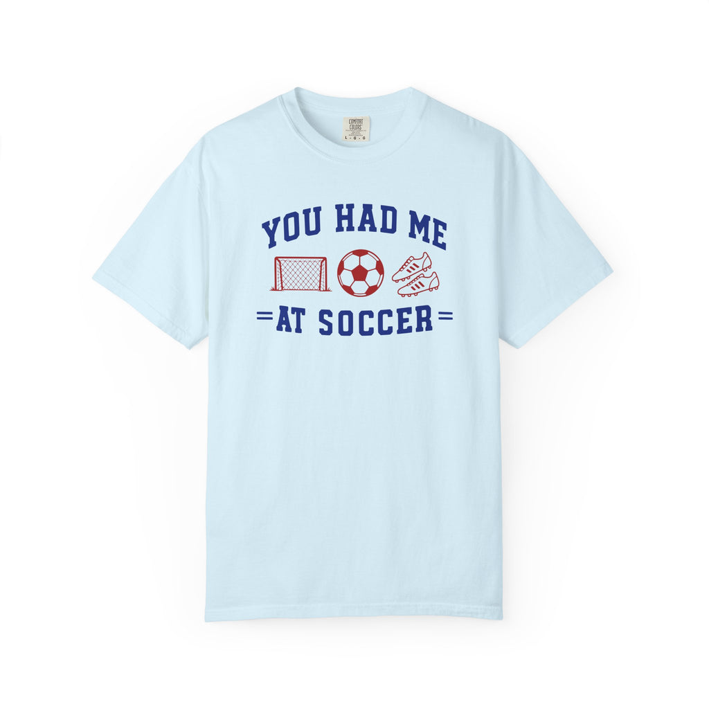 You Had Me at Soccer T-Shirt