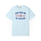 You Had Me at Soccer T-Shirt