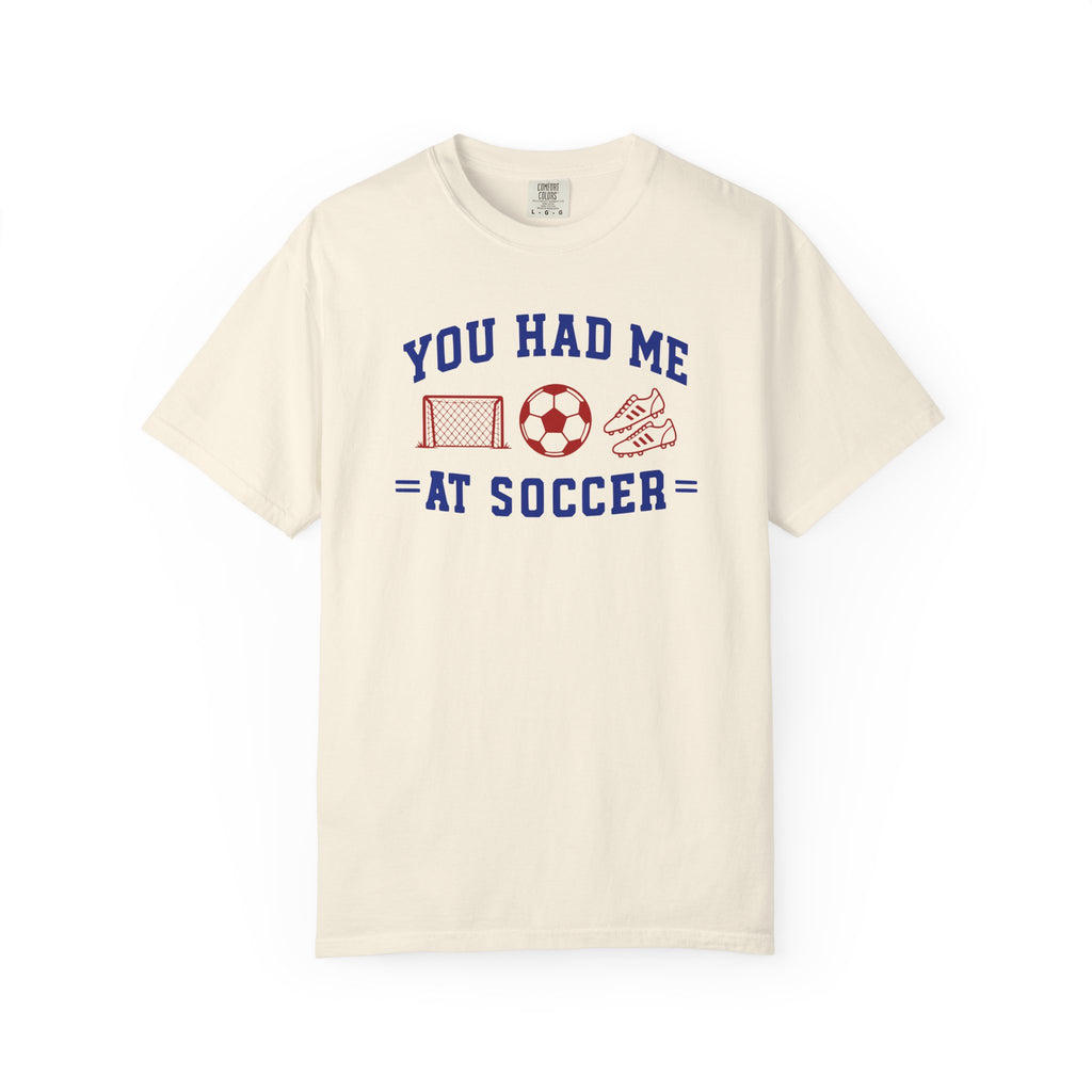 You Had Me at Soccer T-Shirt