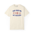 You Had Me at Soccer T-Shirt