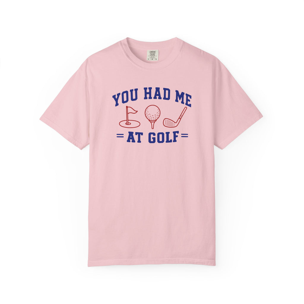 You Had Me at Golf T-Shirt