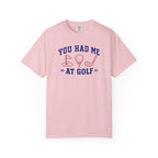 You Had Me at Golf T-Shirt