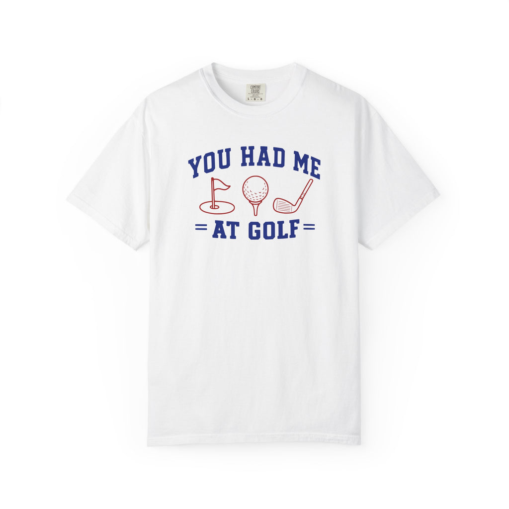 You Had Me at Golf T-Shirt